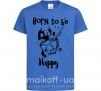 Дитяча футболка Born to be happy Яскраво-синій фото