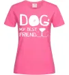 Женская футболка Dog my best friend Ярко-розовый Женская футболка Dog my best friend Ярко-розовый фото