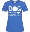 Женская футболка Dog my best friend Ярко-синий Женская футболка Dog my best friend Ярко-синий фото