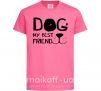 Детская футболка Dog my best friend Ярко-розовый фото