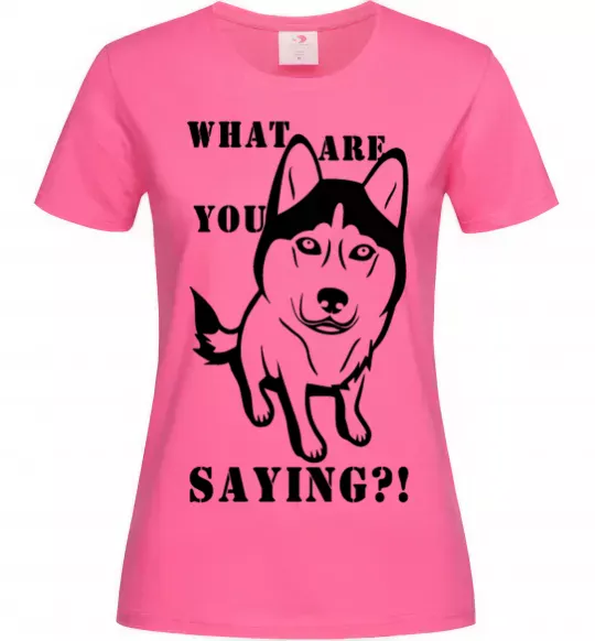 Женская футболка What are you saying Ярко-розовый фото
