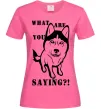 Женская футболка What are you saying Ярко-розовый фото