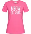 Женская футболка Meow or never Ярко-розовый Женская футболка Meow or never Ярко-розовый фото