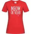Женская футболка Meow or never Красный Женская футболка Meow or never Красный фото