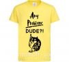 Детская футболка Any problems dude Лимонный фото