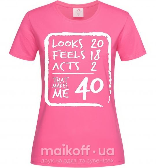 Женская футболка That makes me 40 Ярко-розовый фото