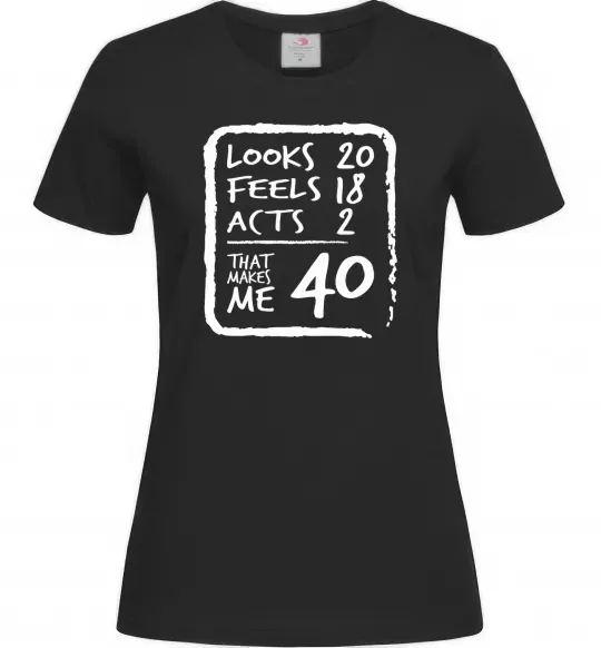 Женская футболка That makes me 40 Черный фото