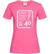 Женская футболка That makes me 40 Ярко-розовый фото