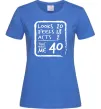 Женская футболка That makes me 40 Ярко-синий фото