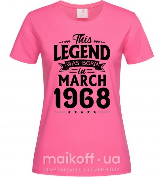 Жіноча футболка This Legend was born in March 1968 Яскраво-рожевий фото