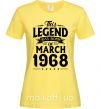 Женская футболка This Legend was born in March 1968 Лимонный фото