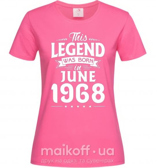 Женская футболка This Legend was born in June 1968 Ярко-розовый фото