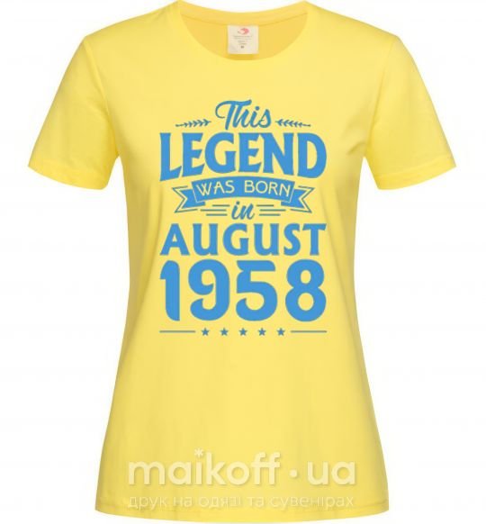 Женская футболка This Legend was born in August 1958 Лимонный фото