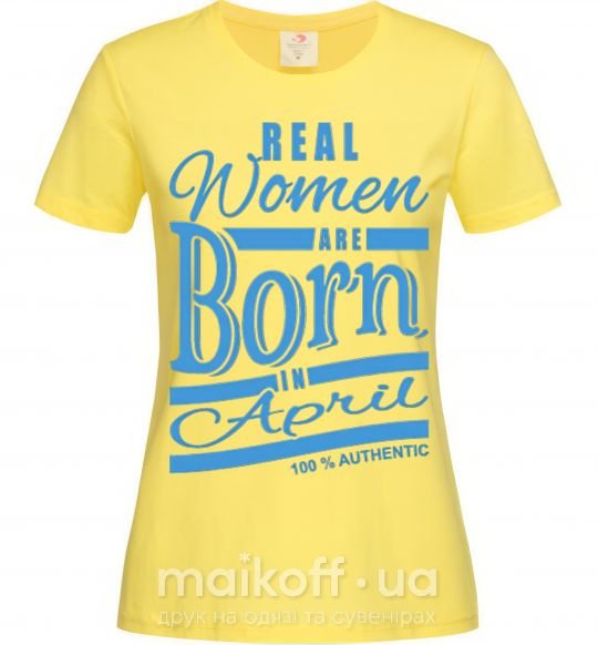 Жіноча футболка Real women are born in April Лимонний фото