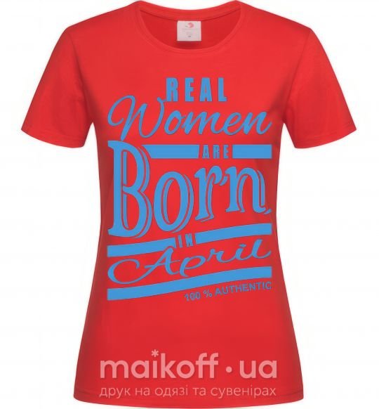Женская футболка Real women are born in April Красный фото