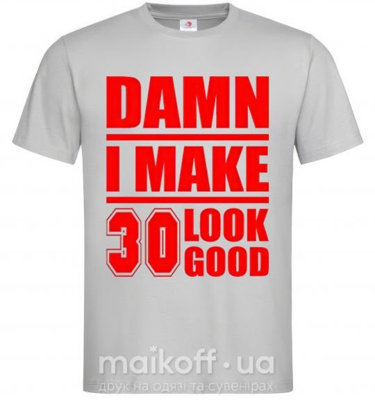 Чоловіча футболка Damn i make 30 look good Сірий фото
