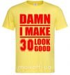 Чоловіча футболка Damn i make 30 look good Лимонний фото