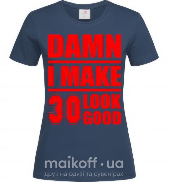 Жіноча футболка Damn i make 30 look good Темно-синій фото