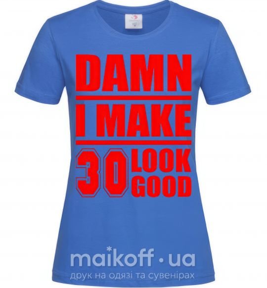 Жіноча футболка Damn i make 30 look good Яскраво-синій фото