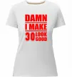 Женская премиум футболка Damn i make 30 look good Белый фото