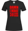 Женская футболка Damn i make 30 look good Черный фото