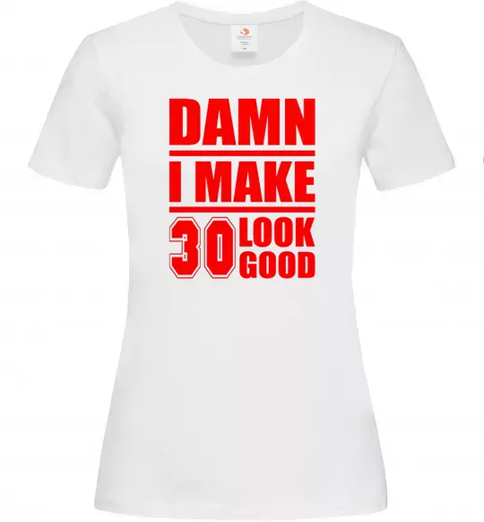 Женская футболка Damn i make 30 look good Белый фото