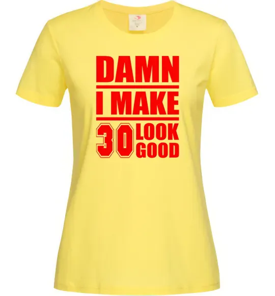 Женская футболка Damn i make 30 look good Лимонный фото