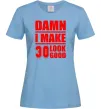 Женская футболка Damn i make 30 look good Голубой фото