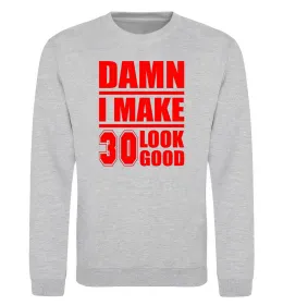 Свитшот Damn i make 30 look good Серый меланж фото