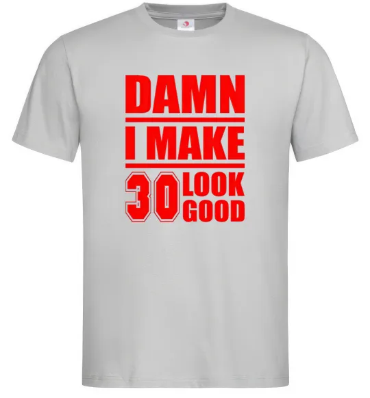Чоловіча футболка Damn i make 30 look good Сірий фото