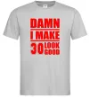 Чоловіча футболка Damn i make 30 look good Сірий фото