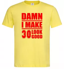 Мужская футболка Damn i make 30 look good Лимонный фото
