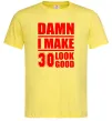 Чоловіча футболка Damn i make 30 look good Лимонний фото