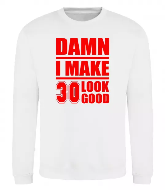 Свитшот Damn i make 30 look good Белый фото