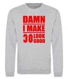 Світшот Damn i make 30 look good