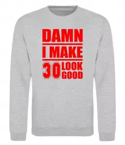 Свитшот Damn i make 30 look good Серый меланж фото