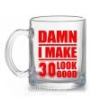 Чашка стеклянная Damn i make 30 look good Прозрачный фото