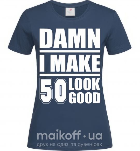 Жіноча футболка Damn i make 50 look good Темно-синій фото