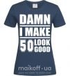 Жіноча футболка Damn i make 50 look good Темно-синій фото