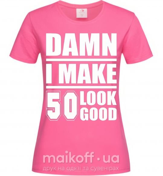 Жіноча футболка Damn i make 50 look good Яскраво-рожевий фото