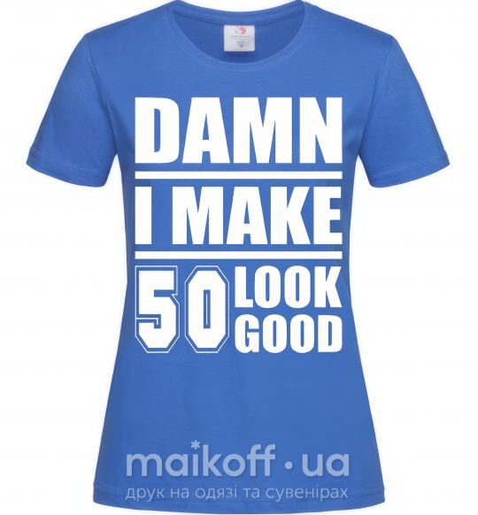 Женская футболка Damn i make 50 look good Ярко-синий фото