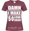 Жіноча футболка Damn i make 50 look good Бордовий фото