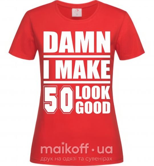 Женская футболка Damn i make 50 look good Красный фото
