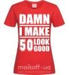 Жіноча футболка Damn i make 50 look good Червоний фото