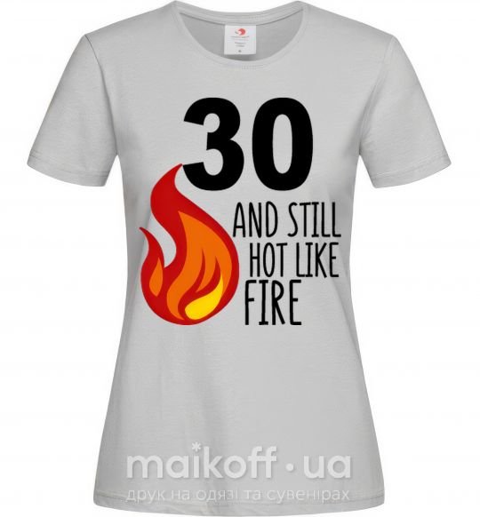 Женская футболка 30 and still hot like fire Серый фото