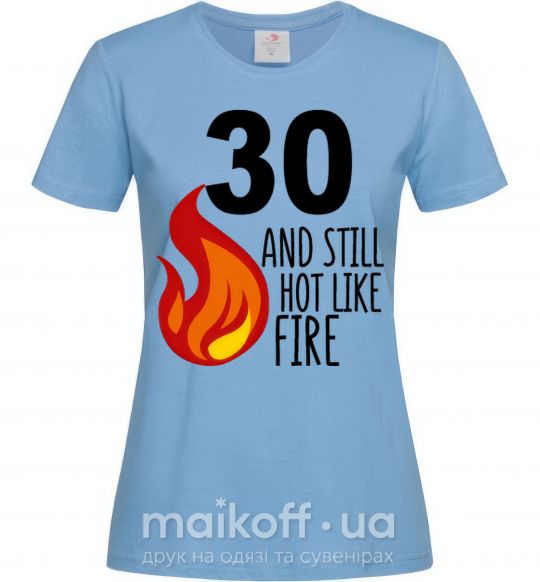 Жіноча футболка 30 and still hot like fire Блакитний фото