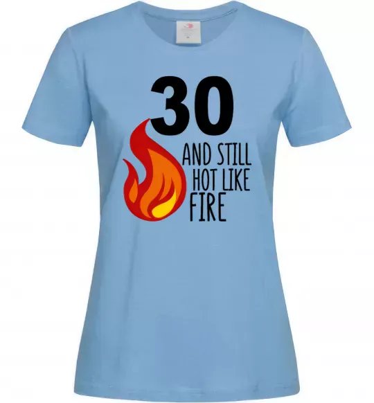 Женская футболка 30 and still hot like fire Голубой фото