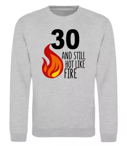 Світшот 30 and still hot like fire Сірий меланж фото