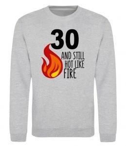 Свитшот 30 and still hot like fire Свитшот 30 and still hot like fire