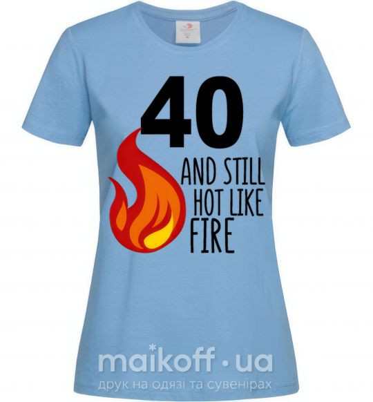 Жіноча футболка 40 and still hot like fire Блакитний фото